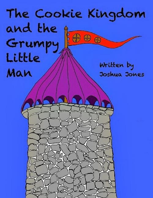 Cover of the book The Cookie Kingdom and the Grumpy Little Man by Joshua Jones, Lulu.com