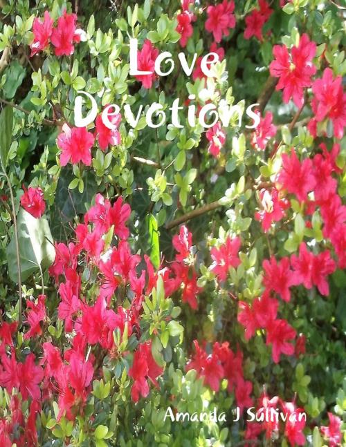 Cover of the book Love Devotions by Amanda J Sullivan, Lulu.com