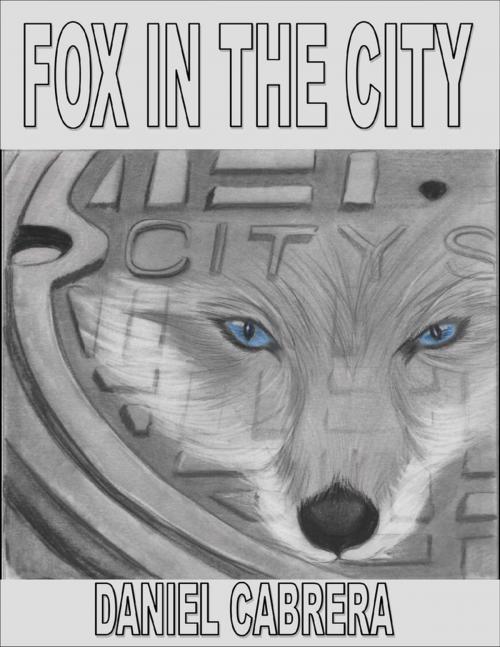 Cover of the book Fox In the City by Daniel Cabrera, Lulu.com