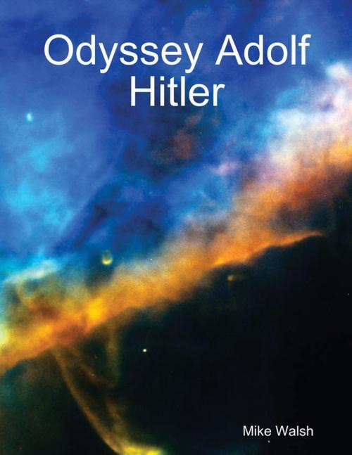 Cover of the book Odyssey Adolf Hitler by Mike Walsh, Lulu.com