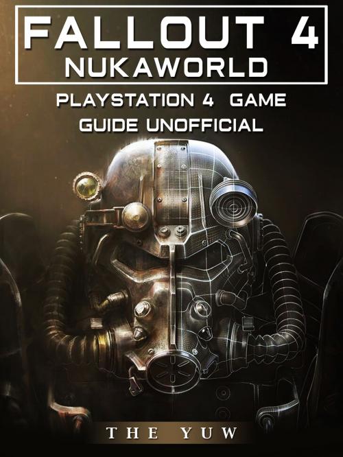 Cover of the book Fallout 4 Nukaworld Playstation 4 Game Guide Unofficial by The Yuw, HSE Games