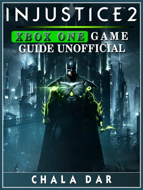 Cover of the book Injustice 2 Xbox One Game Guide Unofficial by Chala Dar, HSE Games
