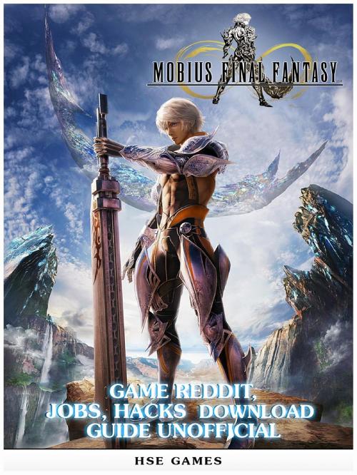 Cover of the book Mobius Final Fantasy Game Reddit, Jobs, Hacks Download Guide Unofficial by Hse Games, HIDDENSTUFF ENTERTAINMENT LLC.