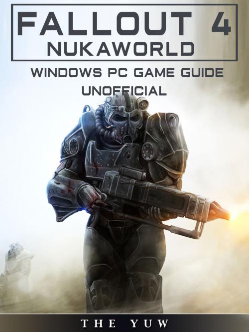 Cover of the book Fallout 4 Nukaworld Windows Pc Game Guide Unofficial by Josh Abbott, HSE Games
