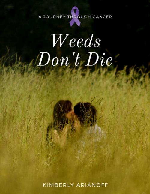 Cover of the book Weeds Don't Die - A Journey Through Cancer by Kimberly Arianoff, Lulu.com