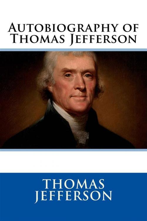 Cover of the book Autobiography of Thomas Jefferson by Thomas Jefferson, Enhanced Media Publishing