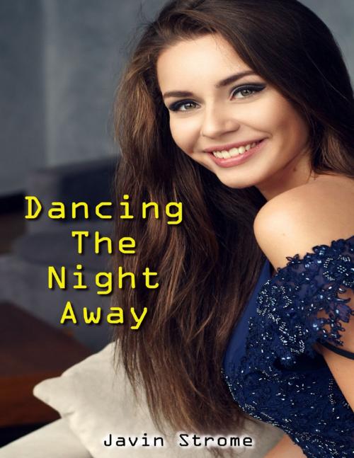 Cover of the book Dancing the Night Away by Javin Strome, Lulu.com