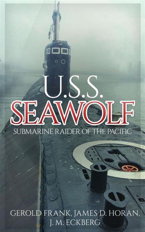 Cover of the book U.S.S. Seawolf: Submarine Raider of the Pacific by Gerold Frank, James D. Horan, J. M. Eckberg, Enhanced Media Publishing
