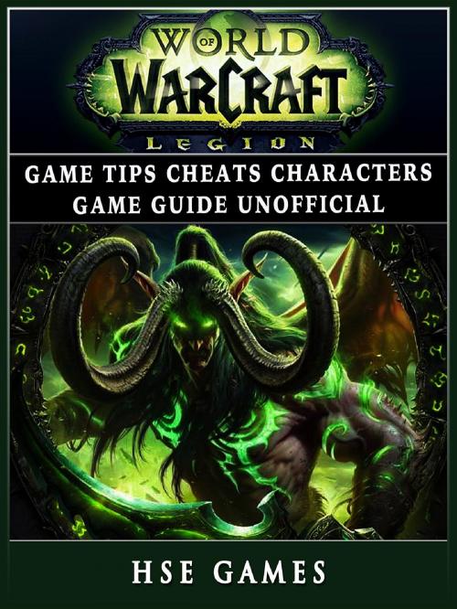 Cover of the book World of Warcraft Legion Game Tips Cheats Characters Game Guide Unofficial by Hse Games, GAMER GUIDES LLC