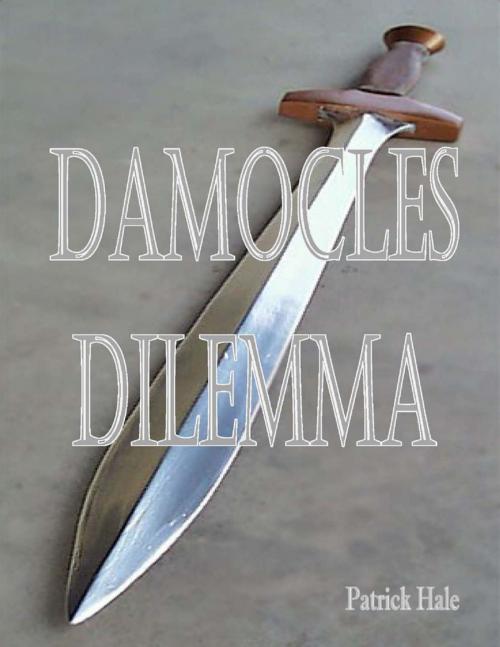 Cover of the book Damocles Dilemma by Patrick Hale, Lulu.com