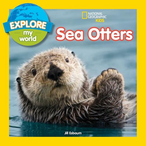 Cover of the book Explore My World Sea Otters by Jill Esbaum, National Geographic Society