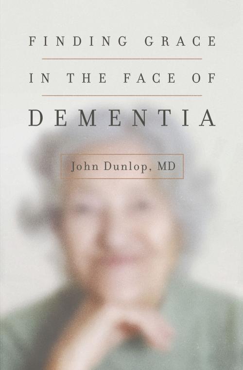 Cover of the book Finding Grace in the Face of Dementia by John Dunlop, MD, Crossway