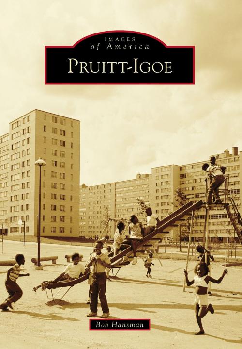 Cover of the book Pruitt-Igoe by Bob Hansman, Arcadia Publishing Inc.