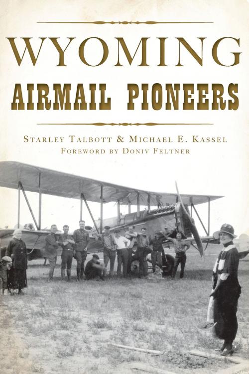 Cover of the book Wyoming Airmail Pioneers by Starley Talbott, Michael E. Kassell, Arcadia Publishing Inc.