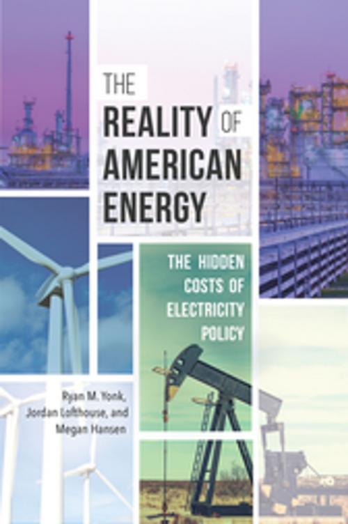 Cover of the book The Reality of American Energy: The Hidden Costs of Electricity Policy by Jordan Lofthouse, Megan Hansen, Ryan M. Yonk, ABC-CLIO