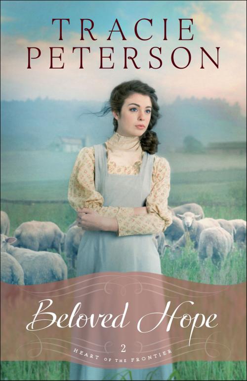 Cover of the book Beloved Hope (Heart of the Frontier Book #2) by Tracie Peterson, Baker Publishing Group