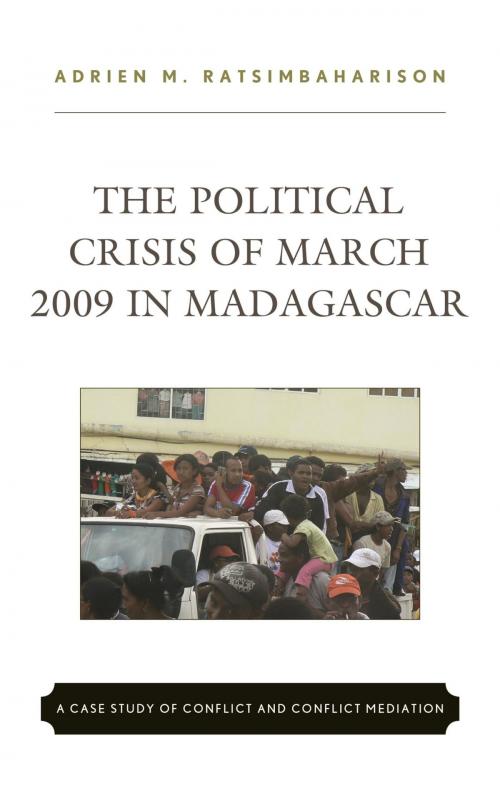 Cover of the book The Political Crisis of March 2009 in Madagascar by Adrien M. Ratsimbaharison, Rowman & Littlefield Publishers