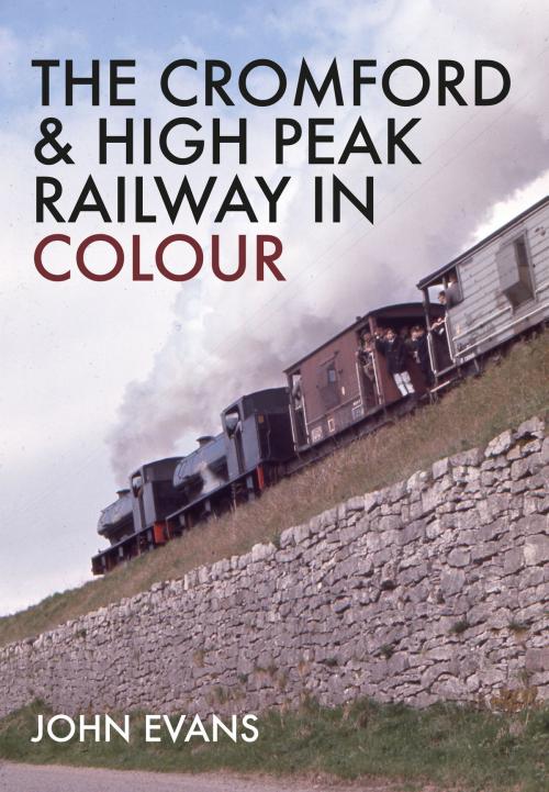 Cover of the book The Cromford & High Peak Railway in Colour by John Evans, Amberley Publishing
