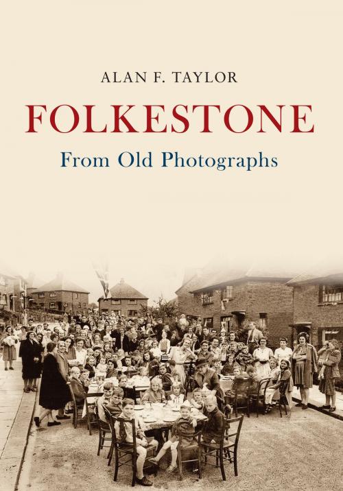 Cover of the book Folkestone From Old Photographs by Alan F. Taylor, Amberley Publishing