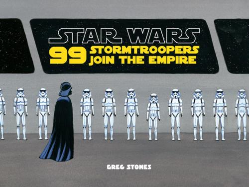 Cover of the book 99 Stormtroopers Join the Empire by Greg Stones, Chronicle Books LLC