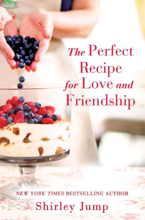 Cover of the book The Perfect Recipe for Love and Friendship by Shirley Jump, Grand Central Publishing