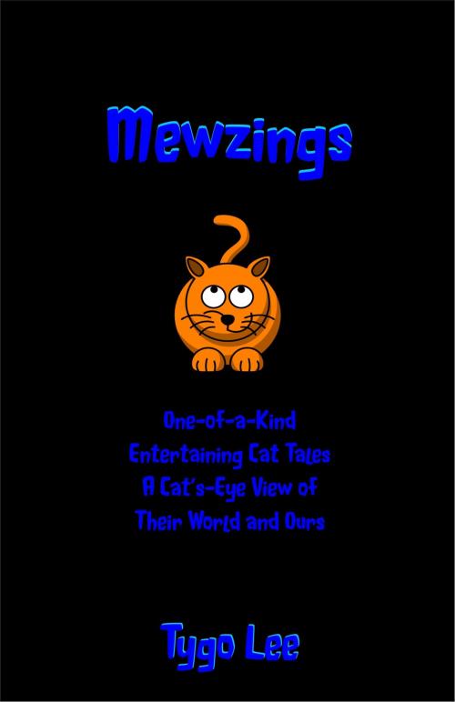 Cover of the book Mewzings: One-of-a-Kind: Entertaining Cat Tales: A Cat's-Eye View of Their World and Ours by Tygo Lee, eBookIt.com