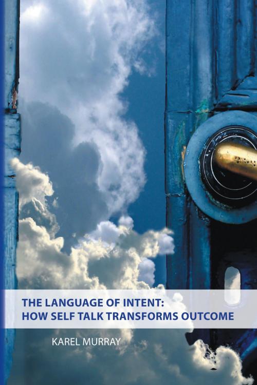 Cover of the book The Language of Intent: How Self Talk Transforms Outcome by Karel Murray, Dog Ear Publishing