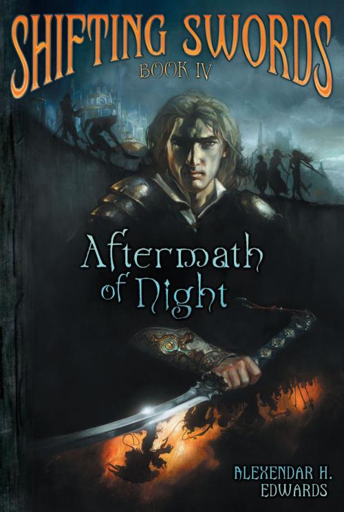 Cover of the book Shifting Swords: Book IV: Aftermath of Night by Alexander H. Edwards, Dog Ear Publishing