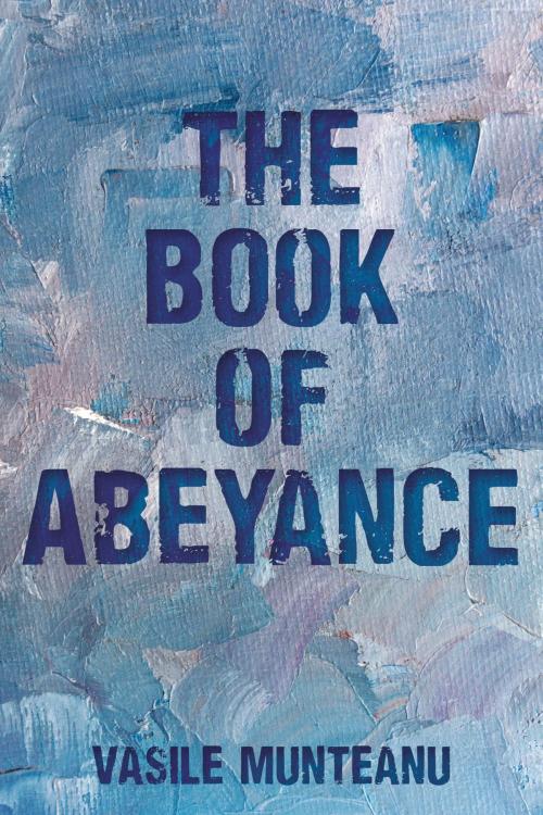 Cover of the book The Book of Abeyance by Vasile Munteanu, Dog Ear Publishing