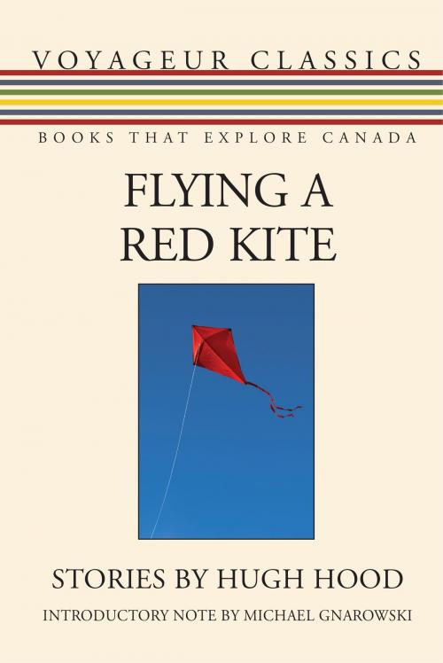 Cover of the book Flying a Red Kite by Hugh Hood, Michael Gnarowski, Dundurn