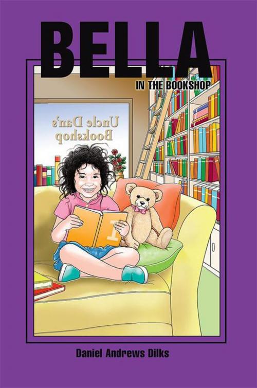 Cover of the book Bella in the Bookshop by Daniel Andrews Dilks, Xlibris US