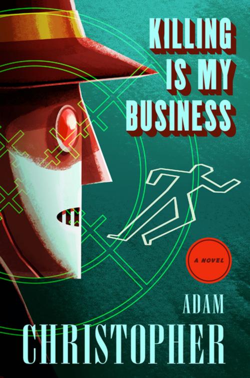 Cover of the book Killing Is My Business by Adam Christopher, Tom Doherty Associates