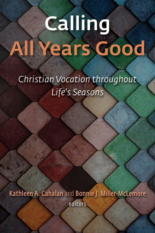 Cover of the book Calling All Years Good by Kathleen A. Cahalan, Bonnie J. Miller-McLemore, Wm. B. Eerdmans Publishing Co.
