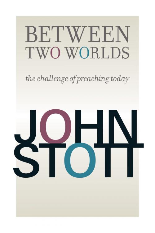Cover of the book Between Two Worlds by John Stott, Wm. B. Eerdmans Publishing Co.