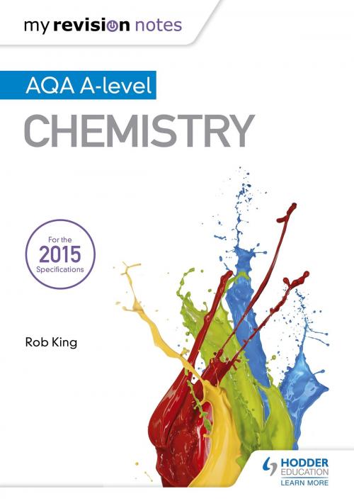Cover of the book My Revision Notes: AQA A Level Chemistry by Rob King, Hodder Education