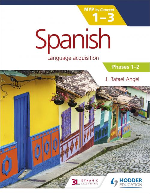Cover of the book Spanish for the IB MYP 1-3 Phases 1-2 by J. Rafael Angel, Hodder Education