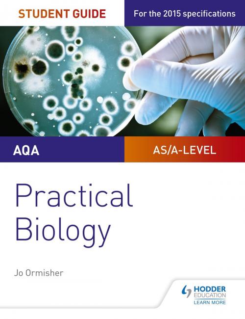 Cover of the book AQA A-level Biology Student Guide: Practical Biology by Jo Ormisher, Hodder Education