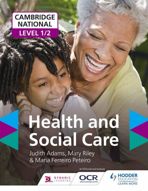 Cover of the book Cambridge National Level 1/2 Health and Social Care by Judith Adams, Mary Riley, Maria Ferreiro Peteiro, Hodder Education