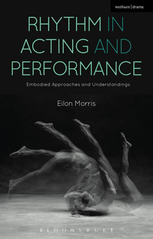 Cover of the book Rhythm in Acting and Performance by Mr Eilon Morris, Bloomsbury Publishing