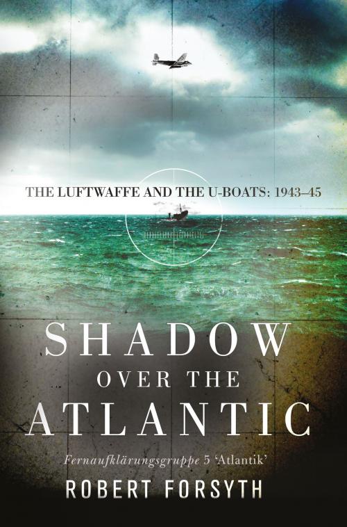 Cover of the book Shadow over the Atlantic by Robert Forsyth, Bloomsbury Publishing