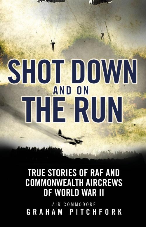 Cover of the book Shot Down and on the Run by Air Commodore Graham Pitchfork, Bloomsbury Publishing