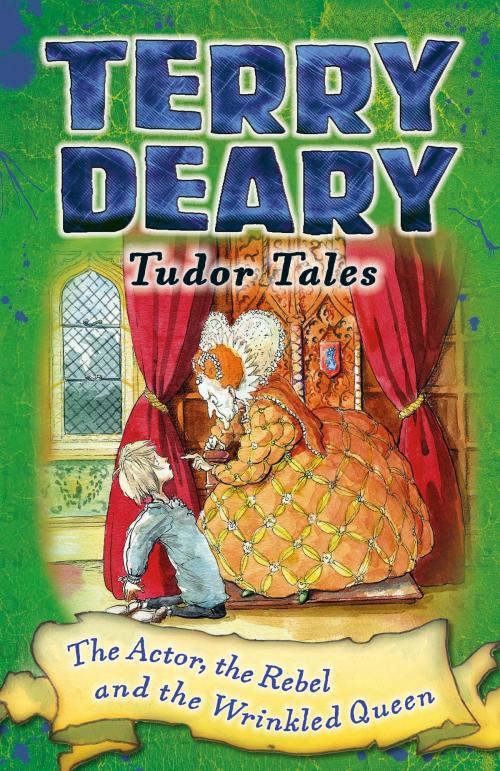 Cover of the book Tudor Tales: The Actor, the Rebel and the Wrinkled Queen by Terry Deary, Bloomsbury Publishing