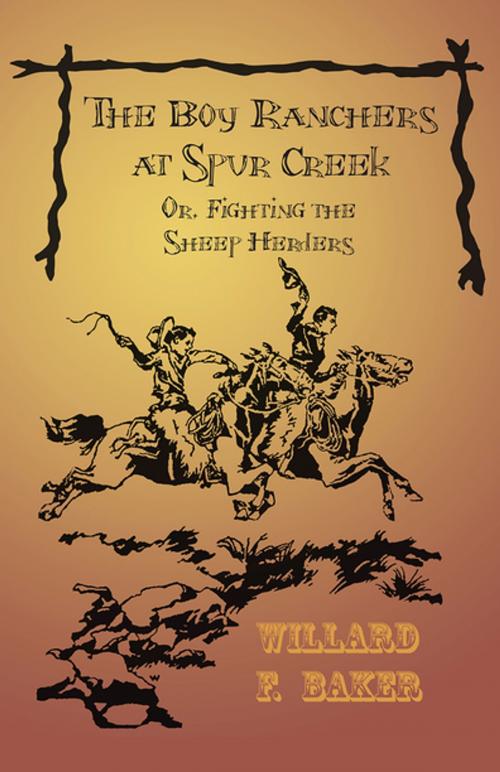 Cover of the book The Boy Ranchers at Spur Creek; Or, Fighting the Sheep Herders by Willard F. Baker, Read Books Ltd.