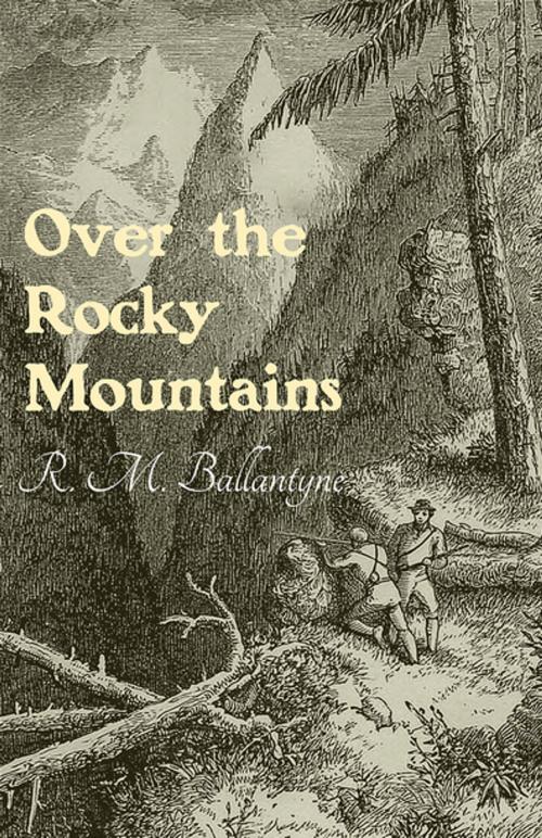 Cover of the book Over the Rocky Mountains by R. M. Ballantyne, Read Books Ltd.