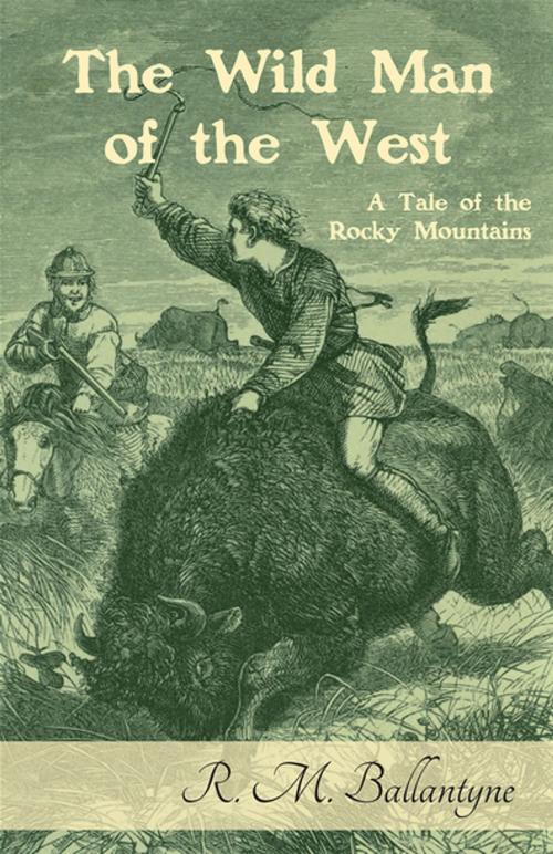 Cover of the book The Wild Man of the West: A Tale of the Rocky Mountains by R. M. Ballantyne, Read Books Ltd.