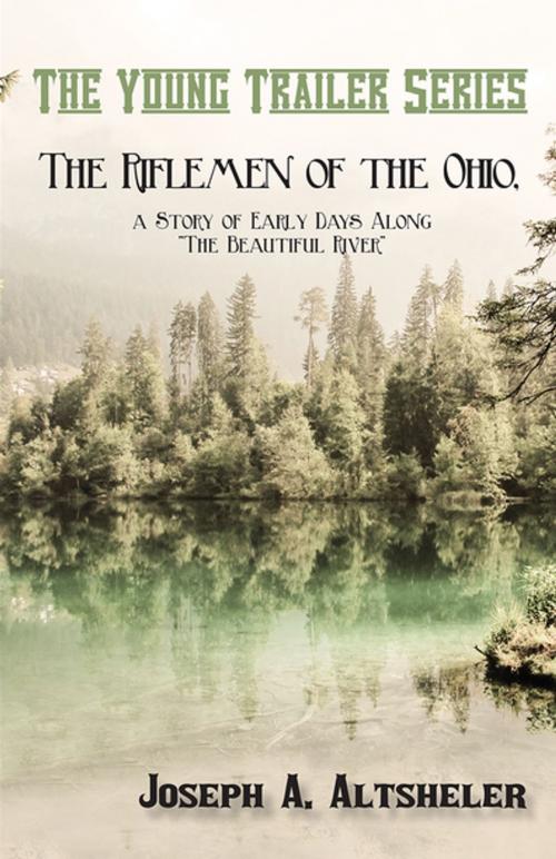 Cover of the book The Riflemen of the Ohio, a Story of Early Days Along "The Beautiful River" by Joseph A. Altsheler, Read Books Ltd.