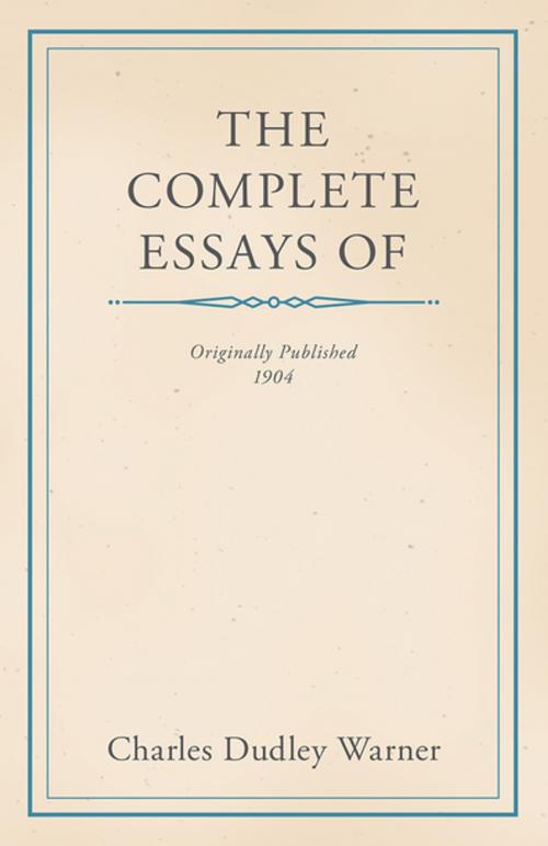 Cover of the book The Complete Essays of Charles Dudley Warner by Charles Dudley Warner, Read Books Ltd.