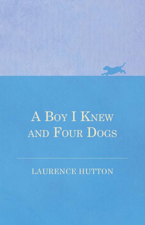 Cover of the book A Boy I Knew and Four Dogs by Laurence Hutton, Read Books Ltd.