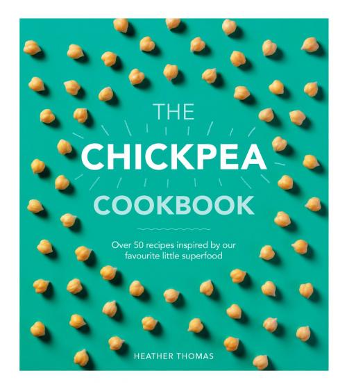 Cover of the book The Chickpea Cookbook by Heather Thomas, Ebury Publishing