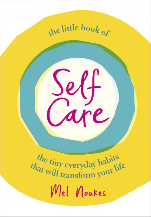 Cover of the book The Little Book of Self-Care by Mel Noakes, Ebury Publishing